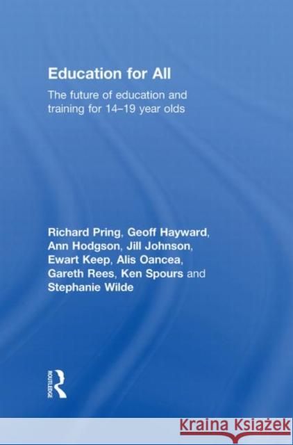 Education for All: The Future of Education and Training for 14-19 Year-Olds Pring, Richard 9780415547215