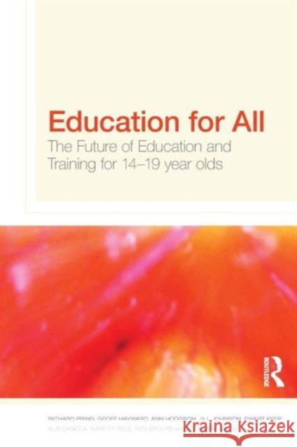 Education for All: The Future of Education and Training for 14-19 Year-Olds Pring, Richard 9780415547222