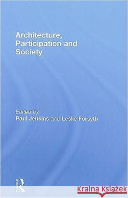 Architecture, Participation and Society Leslie Forsyth Paul Jenkins  9780415547239 Taylor & Francis