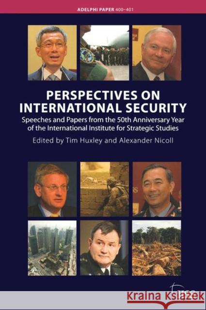 Perspectives on International Security: Speeches and Papers for the 50th Anniversary Year of the International Institute for Strategic Studies Nicoll, Alexander 9780415547321 Taylor & Francis