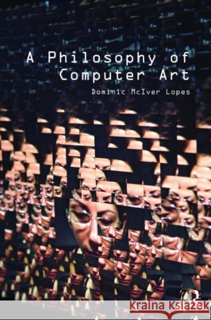 A Philosophy of Computer Art Dominic Lopes   9780415547628