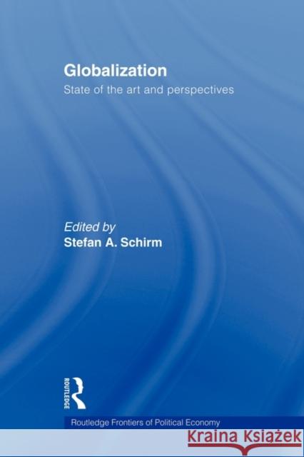Globalization: State of the Art and Perspectives Schirm, Stefan A. 9780415547772 Routledge