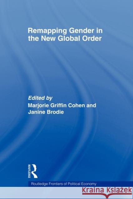 Remapping Gender in the New Global Order Griffin-Cohen Marjorie 9780415547840