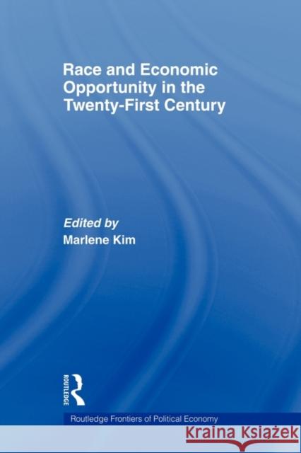 Race and Economic Opportunity in the Twenty-First Century Kim Marlene 9780415547864 Routledge