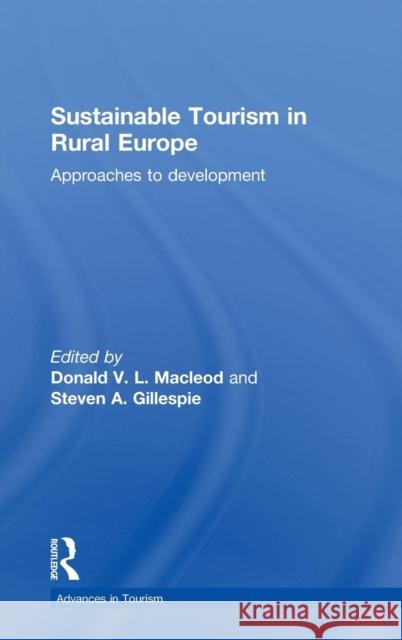 Sustainable Tourism in Rural Europe: Approaches to Development MacLeod, Donald 9780415547994