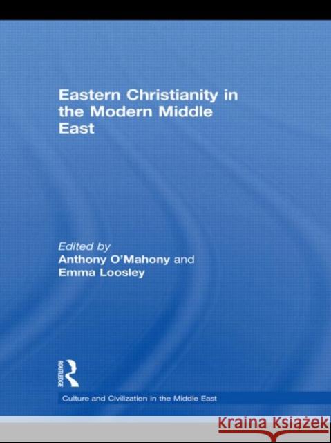 Eastern Christianity in the Modern Middle East Anthony O'Mahony Emma Loosley  9780415548038 Taylor & Francis