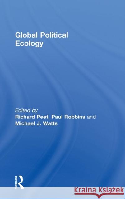 Global Political Ecology Dick Peet Paul  Robbins Michael Watts 9780415548144