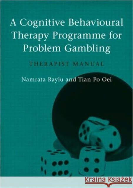 A Cognitive Behavioural Therapy Programme for Problem Gambling: Therapist Manual Raylu, Namrata 9780415548168