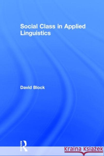 Social Class in Applied Linguistics David Block 9780415548175 Routledge