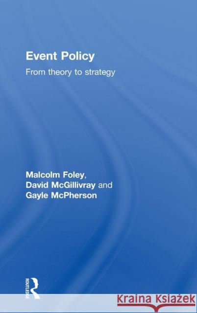 Event Policy: From Theory to Strategy Foley, Malcolm 9780415548328 Routledge