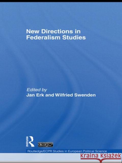 New Directions in Federalism Studies Jan Erk Wilfried Swenden  9780415548441 Taylor & Francis