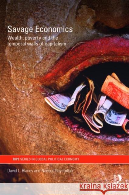 Savage Economics: Wealth, Poverty and the Temporal Walls of Capitalism Blaney, David L. 9780415548489