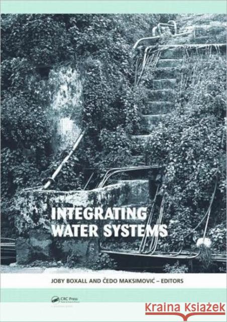 Integrating Water Systems: Proceedings of the Tenth International Conference on Computing and Control in the Water Industry 2009 Boxall, Joby 9780415548519 Taylor & Francis