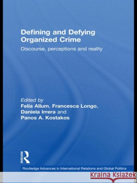 Defining and Defying Organised Crime: Discourse, Perceptions and Reality Allum, Felia 9780415548526