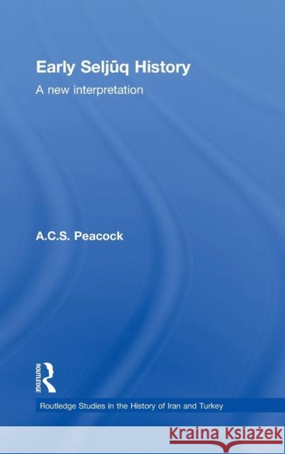 Early Seljuq History: A New Interpretation Peacock, A. C. S. 9780415548533 Taylor & Francis