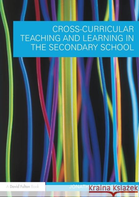 Cross-Curricular Teaching and Learning in the Secondary School Jonathan Savage 9780415548595 0