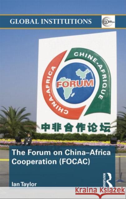 The Forum on China- Africa Cooperation (FOCAC) Ian Taylor   9780415548601 Taylor and Francis