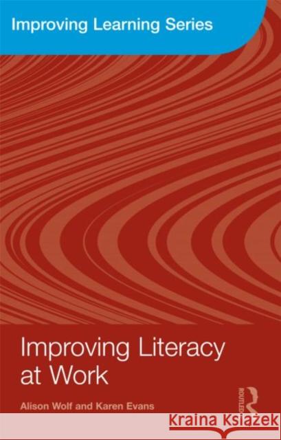 Improving Literacy at Work Alison Wolf Karen Evans  9780415548724