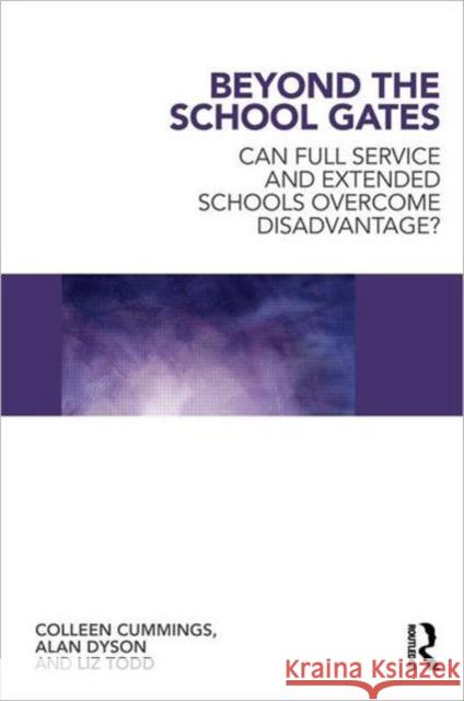 Beyond the School Gates: Can Full Service and Extended Schools Overcome Disadvantage? Cummings, Colleen 9780415548755