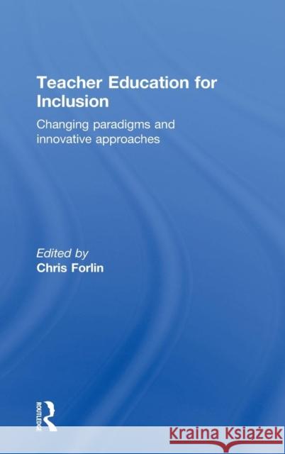 Teacher Education for Inclusion: Changing Paradigms and Innovative Approaches Forlin, Chris 9780415548762 Taylor & Francis