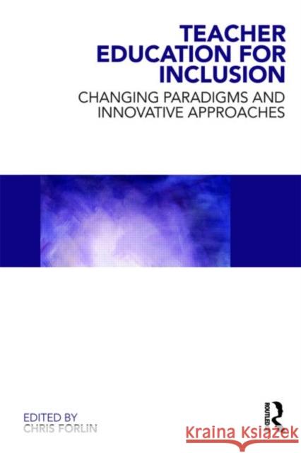 Teacher Education for Inclusion: Changing Paradigms and Innovative Approaches Forlin, Chris 9780415548779 Taylor & Francis