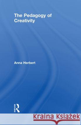 The Pedagogy of Creativity Anna-Karin Herbert   9780415548861 Taylor & Francis