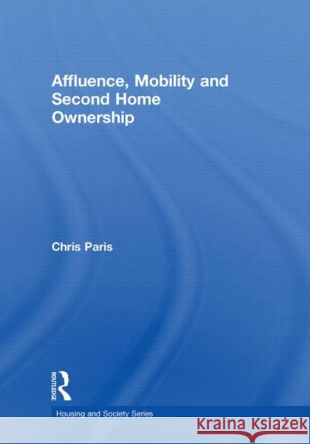 Affluence, Mobility and Second Home Ownership Chris Paris   9780415548915 Taylor & Francis