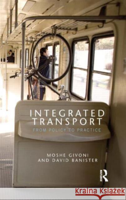 Integrated Transport: From Policy to Practice Givoni, Moshe 9780415548939 Taylor & Francis
