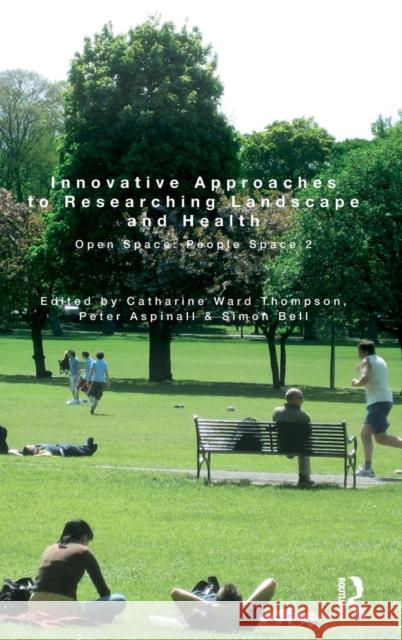 Innovative Approaches to Researching Landscape and Health: Open Space: People Space 2 Ward Thompson, Catharine 9780415549110 Taylor & Francis