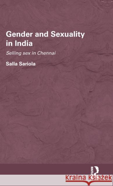 Gender and Sexuality in India: Selling Sex in Chennai Sariola, Salla 9780415549158 Taylor & Francis