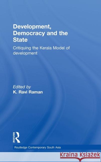 Development, Democracy and the State: Critiquing the Kerala Model of Development Raman, K. Ravi 9780415549172 Taylor & Francis