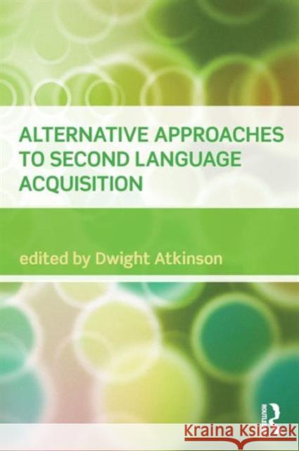 Alternative Approaches to Second Language Acquisition Dwight Atkinson 9780415549257 ROUTLEDGE