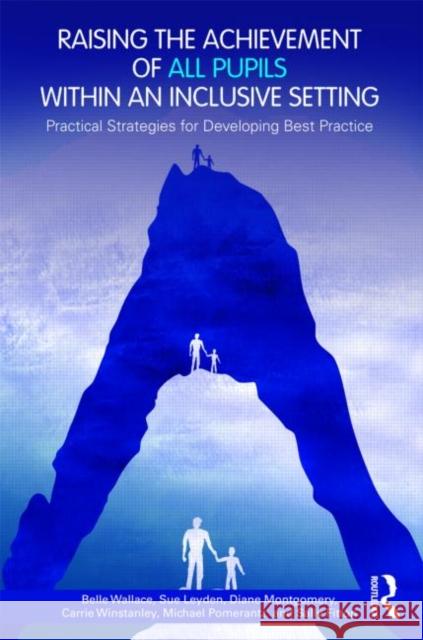 Raising the Achievement of All Pupils Within an Inclusive Setting: Practical Strategies for Developing Best Practice Wallace, Belle 9780415549493 0
