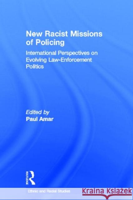 New Racial Missions of Policing: International Perspectives on Evolving Law-Enforcement Politics Amar, Paul 9780415549783 Taylor & Francis