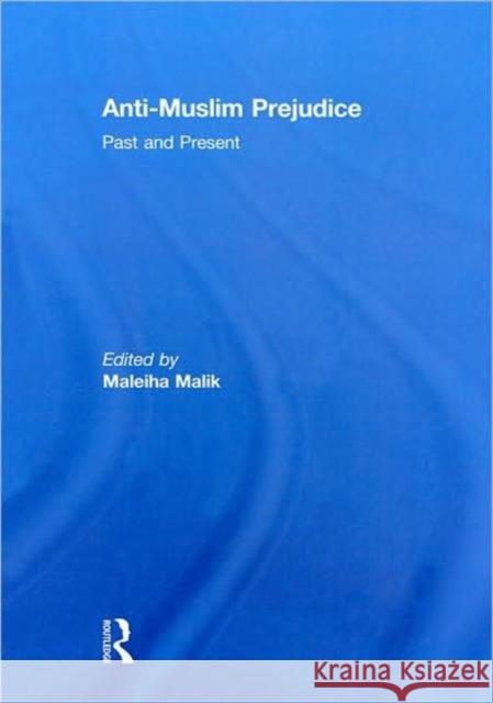 Anti-Muslim Prejudice : Past and Present Maleiha Malik   9780415549875 Taylor & Francis