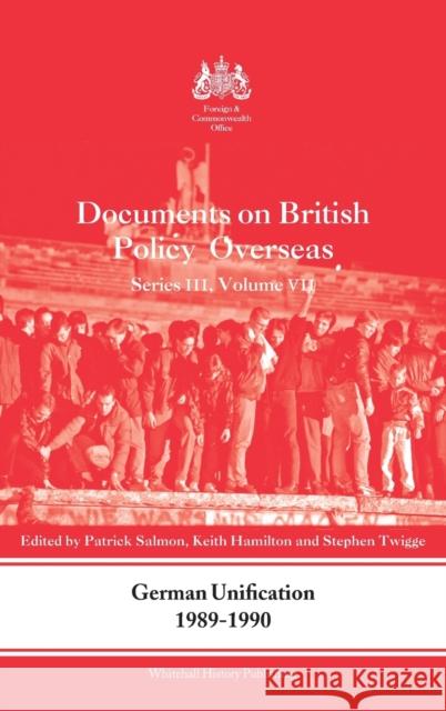 German Unification 1989-90: Documents on British Policy Overseas, Series III, Volume VII Salmon, Patrick 9780415550024