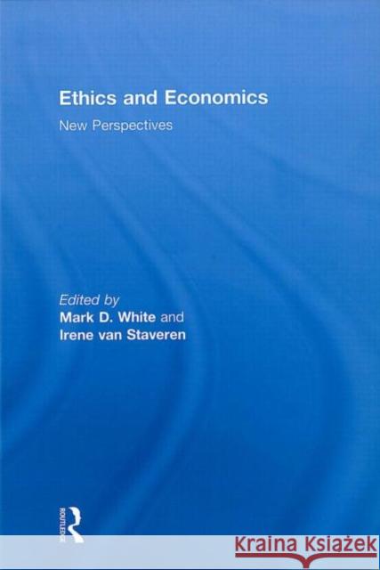 Ethics and Economics : New perspectives Mark D. White Irene van Staveren  9780415550550 Taylor & Francis