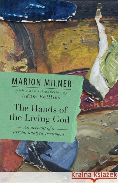 The Hands of the Living God: An Account of a Psycho-analytic Treatment Milner, Marion 9780415550703