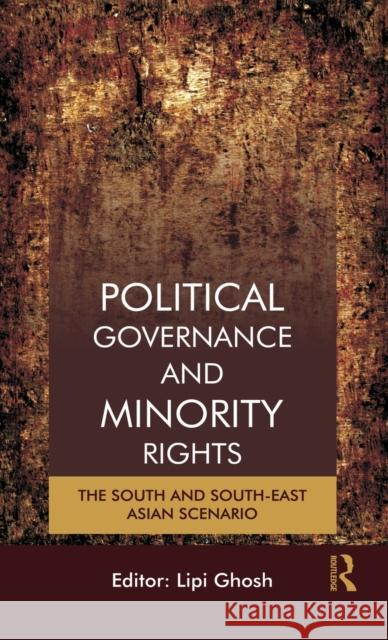 Political Governance and Minority Rights: The South and South-East Asian Scenario Ghosh, Lipi 9780415550710