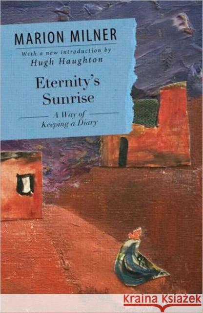 Eternity's Sunrise: A Way of Keeping a Diary Milner, Marion 9780415550741