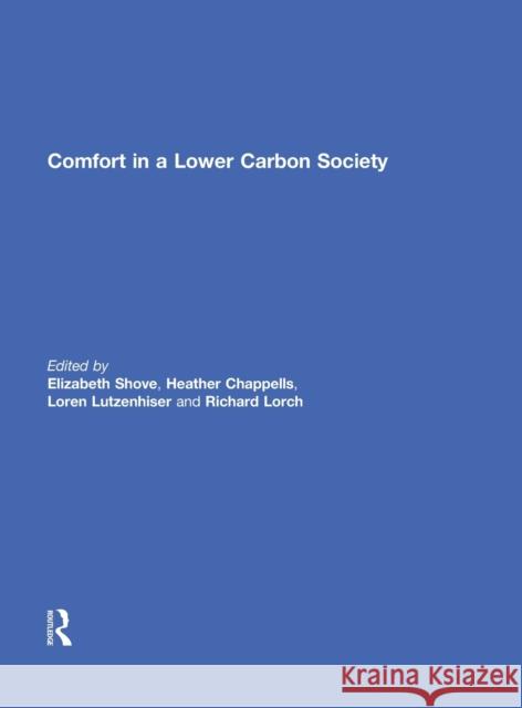 Comfort in a Lower Carbon Society Elizabeth Shove Heather Chappells Loren Lutzenhiser 9780415550895 