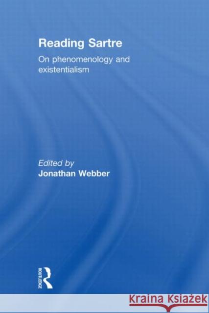 Reading Sartre : On Phenomenology and Existentialism Jonathan Webber   9780415550956 Taylor and Francis