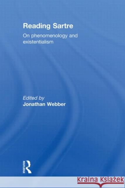 Reading Sartre : On Phenomenology and Existentialism Jonathan Webber   9780415550956