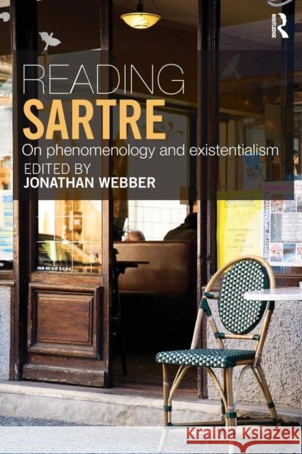 Reading Sartre: On Phenomenology and Existentialism Webber, Jonathan 9780415550963