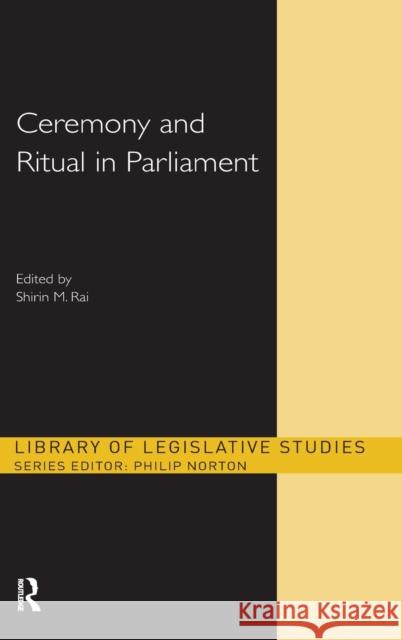 Ceremony and Ritual in Parliament Shirin M. Rai   9780415550987 Taylor and Francis