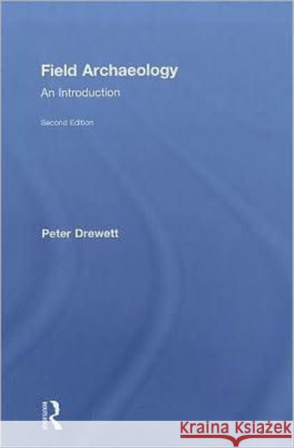 Field Archaeology: An Introduction Drewett, Peter 9780415551182 Taylor and Francis