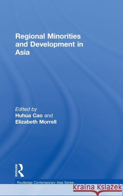 Regional Minorities and Development in Asia Huhua Cao Elizabeth Morrell  9780415551304 Taylor & Francis