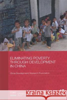 Eliminating Poverty Through Development in China China Development Research Foundation 9780415551342