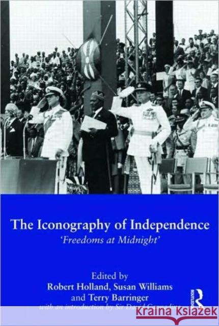 The Iconography of Independence: 'Freedoms at Midnight' Holland, Robert 9780415551458