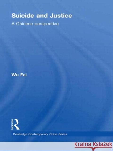 Suicide and Justice: A Chinese Perspective Wu, Fei 9780415551717 Taylor & Francis